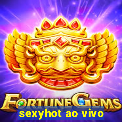 sexyhot ao vivo